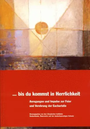 bis du kommst in Herrlichkeit - Anregungen und Impulse zur Feier und Verehrung der Eucharistie/6106