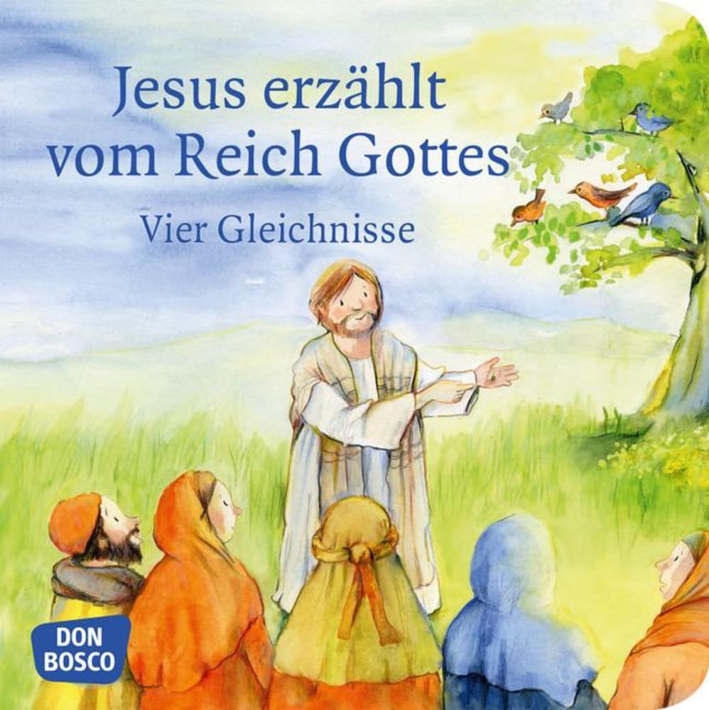 Jesus erzählt vom Reich Gottes. Vier Gleichnisse: Vom Sämann. Von der selbstwachsenden Saat. Vom Senfkorn. Vom Sauerteig