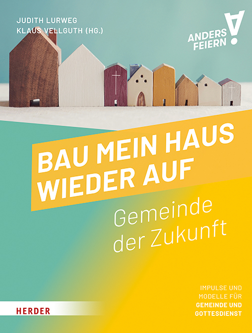 Bau mein Haus wieder auf - Gemeinde der Zukunft - anders feiern