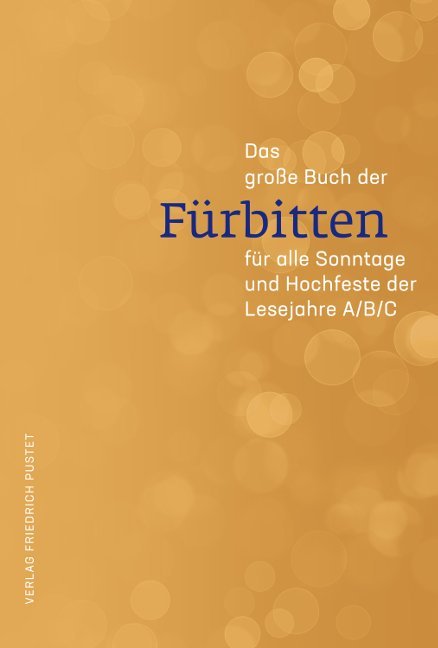Das große Buch der Fürbitten für alle Sonntage und Hochfeste der Lesejahre A/B/C