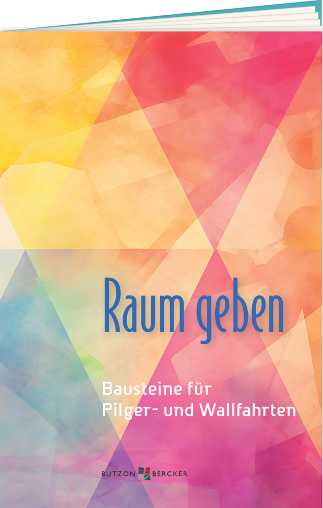 Raum geben - Bausteine für Pilger- und Wallfahrten