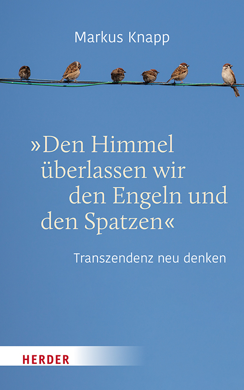 "Den Himmel überlassen wir den Engeln und den Spatzen"