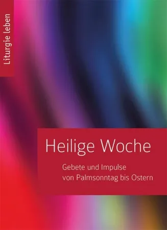 Heilige Woche - Gebete und Impulse von Palmsonntag bis Ostern