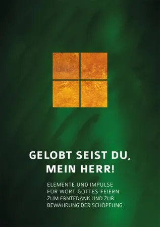 Gelobt seist du, mein Herr! Elemente und Impulse für Wort Gottes Feiern zum Erntedank und zur Bewahrung der Schöpfung 6266